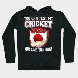 You Can Test My Cricket Skills Anytime You Want Hoodie